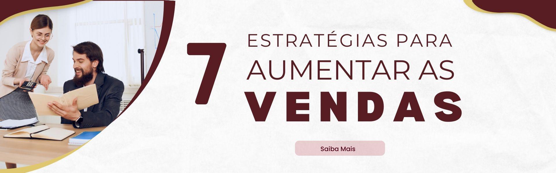 7 ESTRATÉGIAS PARA AUMENTAR AS VENDAS